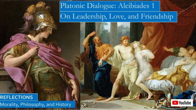 Platonic Dialogue Alcibiades 1, On Friendship, :Leadership, and Love