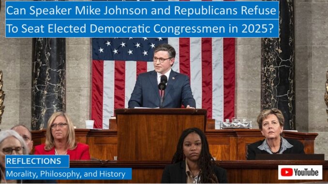 Can Speaker Mike Johnson and the Republicans refuse to seat validly elected Democrats to the House in 2025?