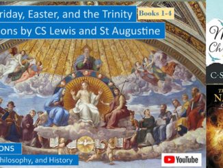 Good Friday, Easter, and the Trinity SMALL CS Lewis Mere Christianity, the Chronciles of Narnia, and St Augustine