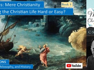 CS Lewis’ Mere Christianity: Is Christianity Easy or Hard?