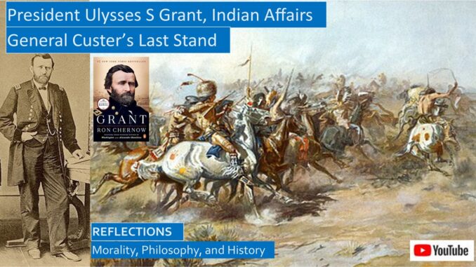 President Grant's Indian Policy, and Custer's Battle of Little Bighorn