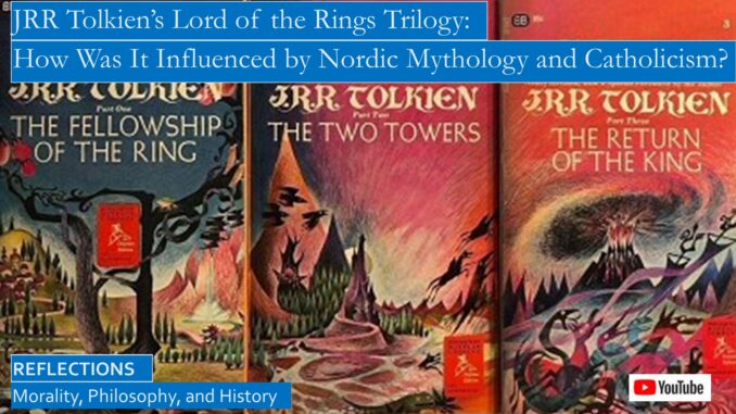 JRR Tolkien’s Lord of the Rings: How Was It Influenced by Nordic Mythology and Catholicism