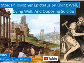 Epictetus, Eminent Roman Stoic Philosopher, on Living Well, Dying Well, and Opposing Suicide