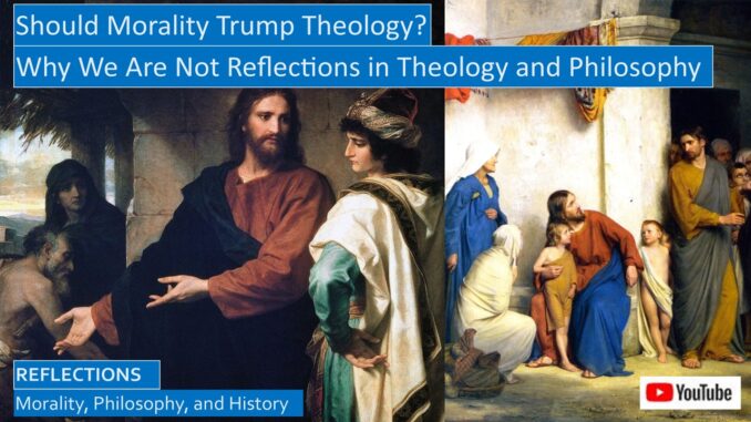Should Morality Trump Theology? Why We Are Not Reflections in Theology and Philosophy