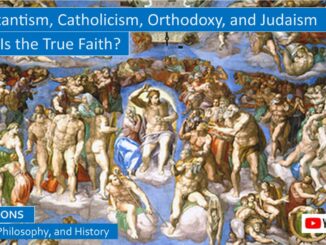 Protestantism, Catholicism, Orthodoxy, and Judaism: Which Is True