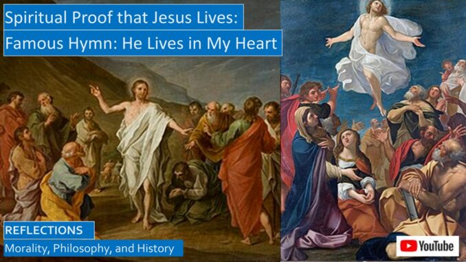 Spiritual Proof That Jesus Lives, The Famous Hymn, He Lives in My Heart