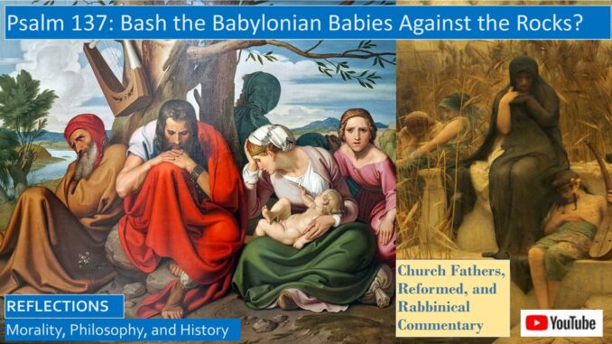 Psalm 137: Should We Bash the Babylonian Babies? Spiritual and Historical Interpretations